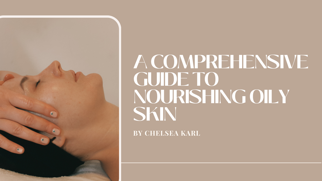 A Comprehensive Guide to Nourishing Oily Skin