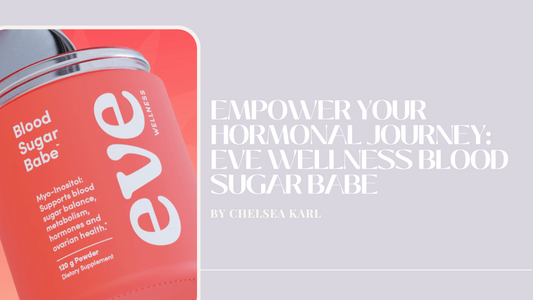 Empower Your Hormonal Journey: EVE Wellness Blood Sugar Babe